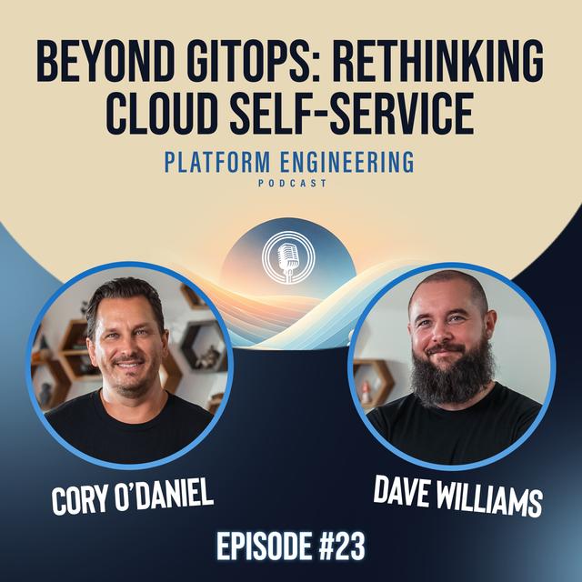 Beyond GitOps: Rethinking Cloud Self-Service with Dave Williams - podcast episode cover
