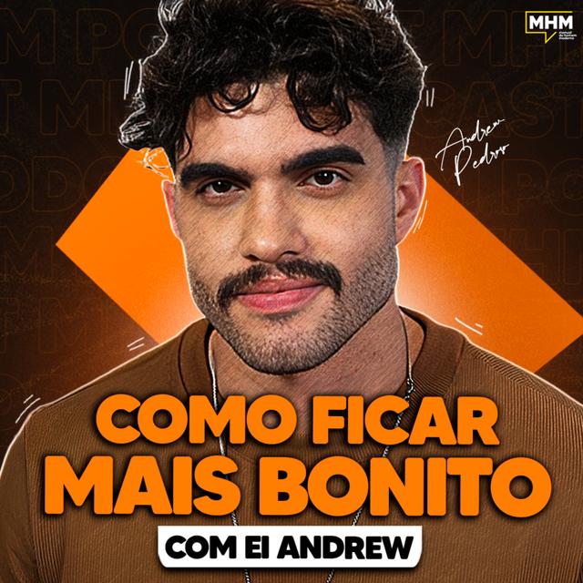 como FICAR BONITO (com Ei Andrew) - podcast episode cover