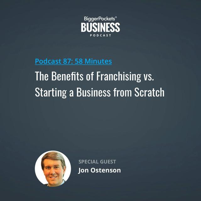 87: The Benefits of Franchising vs. Starting a Business from Scratch with Jon Ostenson - podcast episode cover