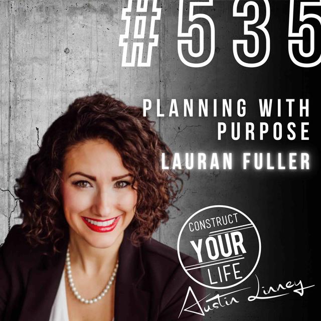 Planning with Purpose with Lauran Fuller | Construct your Life #535 - podcast episode cover