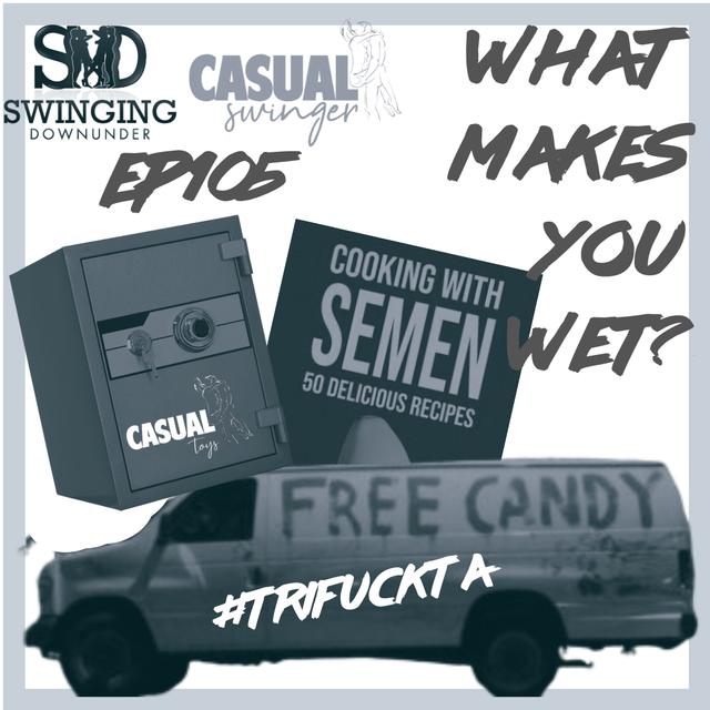 EP105 - What Makes You Wet with Casual Swinger Podcast - podcast episode cover