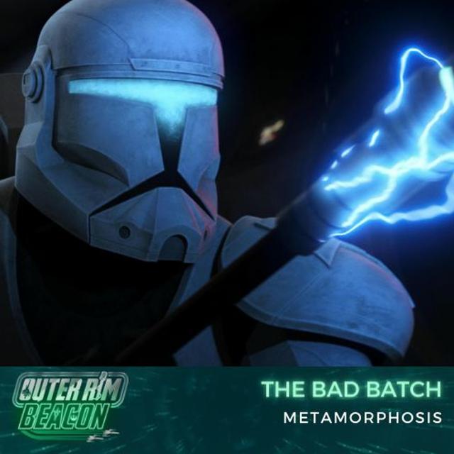 The Bad Batch: S02: E11: Metamorphasis - podcast episode cover