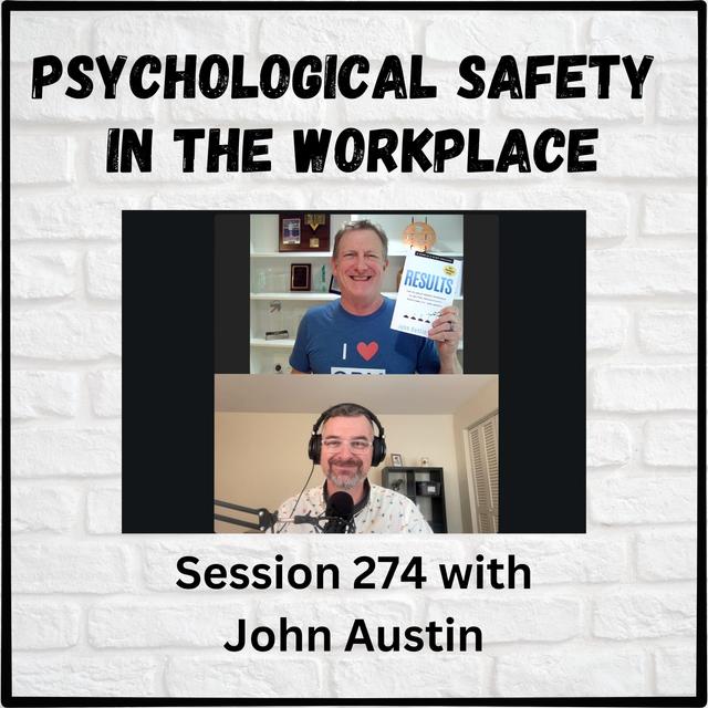 Psychological Safety in the Workplace: Session 274 with John Austin - podcast episode cover