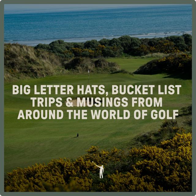999: Big Letter Hats, Bucket List Trips and Musings From Around The World of Golf - podcast episode cover