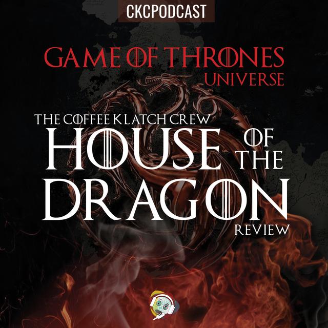 GOT - House Of The Dragon: What To Expect From CKC - podcast episode cover