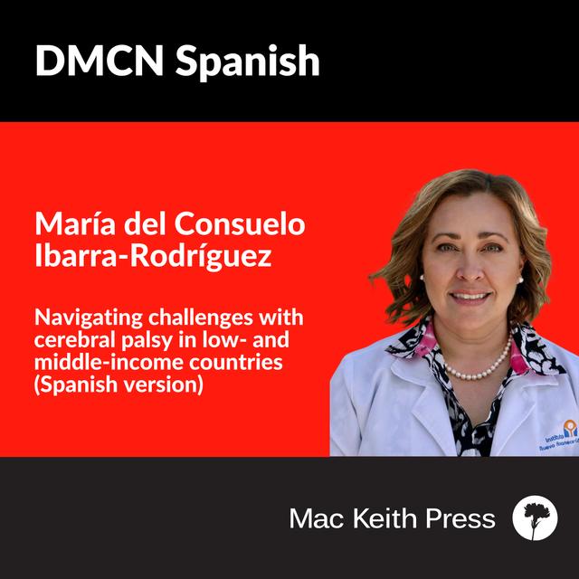 Navigating challenges with cerebral palsy in low- and middle-income countries (Spanish version) | María del Consuelo Ibarra-Rodríguez | DMCN - podcast episode cover