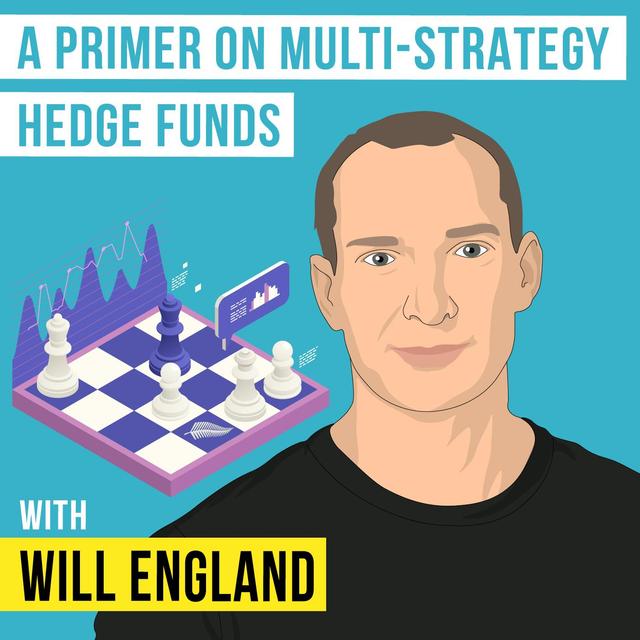 Will England - A Primer on Multi-Strategy Hedge Funds - [Invest Like the Best, EP.342] - podcast episode cover
