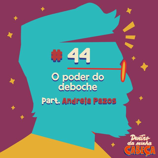 Episódio 44 - O poder do deboche (part. Andreia Pazos) - podcast episode cover