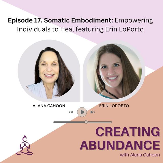 17. Somatic Embodiment: Empowering Individuals to Heal featuring Erin LoPorto - podcast episode cover