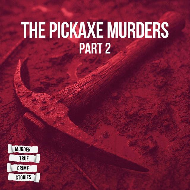SOLVED: The Pickaxe Murders 2 - podcast episode cover