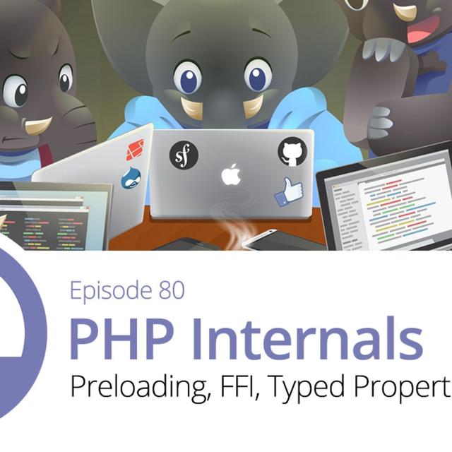 80: PHP Internals: Preloading, FFI & More - podcast episode cover