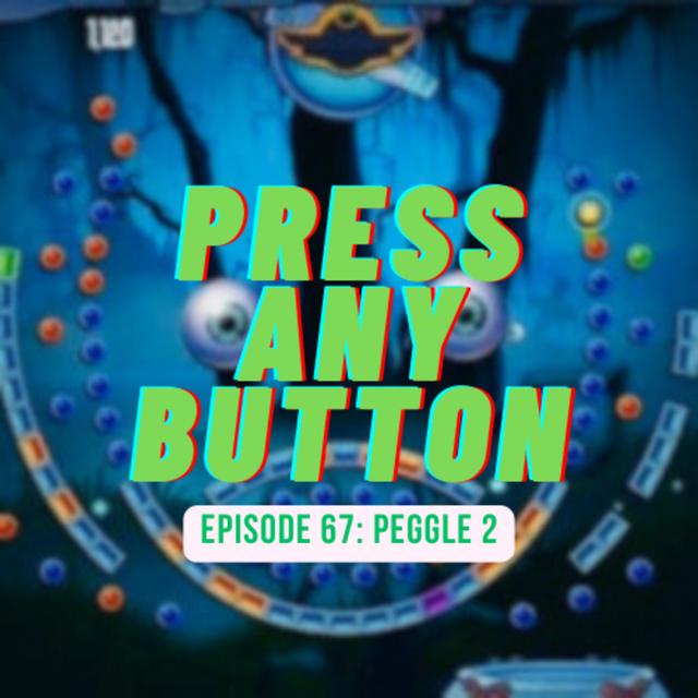 Episode 67: Peggle 2 - podcast episode cover