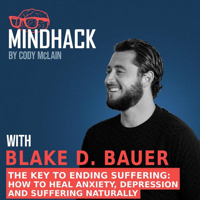 #075 Blake D. Bauer: The Key to Ending Suffering How to heal anxiety, depression and suffering naturally - podcast episode cover