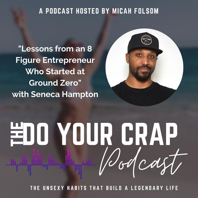 Lessons from an 8 Figure Entrepreneur Who Started at Ground Zero with Seneca Hampton - podcast episode cover