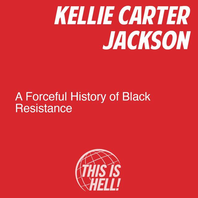 A Forceful History of Black Resistance / Kellie Carter Jackson - podcast episode cover