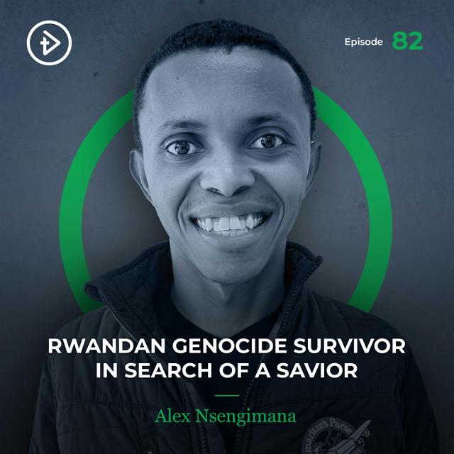 #82 Rwandan Genocide Survivor in Search of a Savior - Alex Nsengimana - podcast episode cover