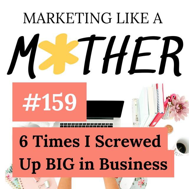 #159 - 6 Times I Screwed Up BIG in Business (And What They Taught Me...) - podcast episode cover