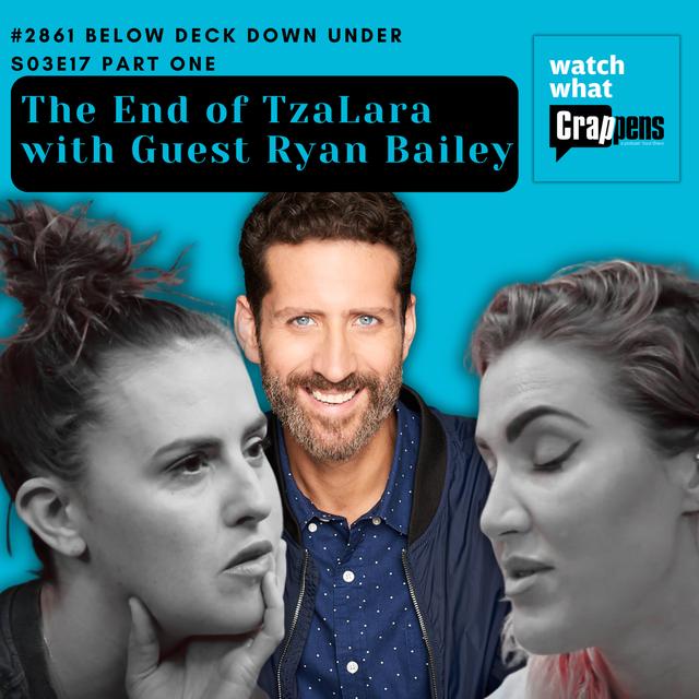 #2861  Below Deck Down Under S03E17 Part One: The End of TzaLara with Guest Ryan Bailey - podcast episode cover