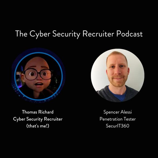 The Cyber Security Recruiter talks to Spencer Alessi, Penetration Tester / Podcast Host, SecurIT360 - podcast episode cover