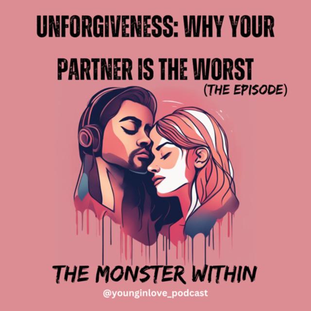 UNFORGIVENESS: Why your partner is the worst - podcast episode cover