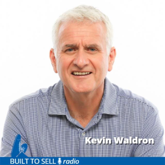 Ep 312 Kevin Waldron - How to Build Your Company to Sell (Even if You Have No Plans To) - podcast episode cover