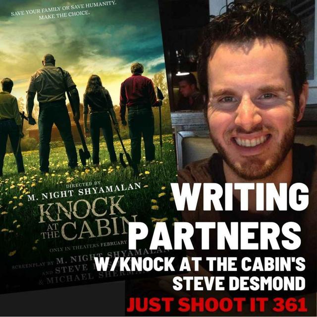 Writing Partners w/Knock at the Cabin's Steve Desmond - Just Shoot It 361 - podcast episode cover
