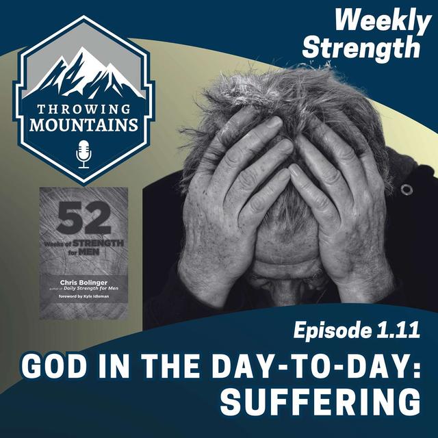 Weekly Strength 1.11: God in the Day-to-Day -- Suffering - podcast episode cover