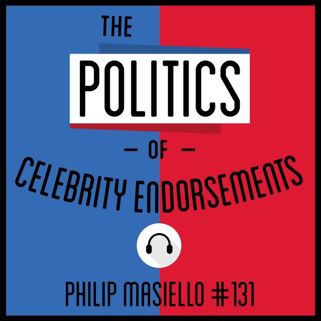 131: The Politics of Celebrity Endorsements - Philip Masiello - podcast episode cover