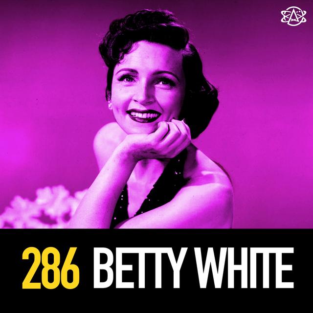 286 - Betty White: Much More Than a Golden Girl - podcast episode cover