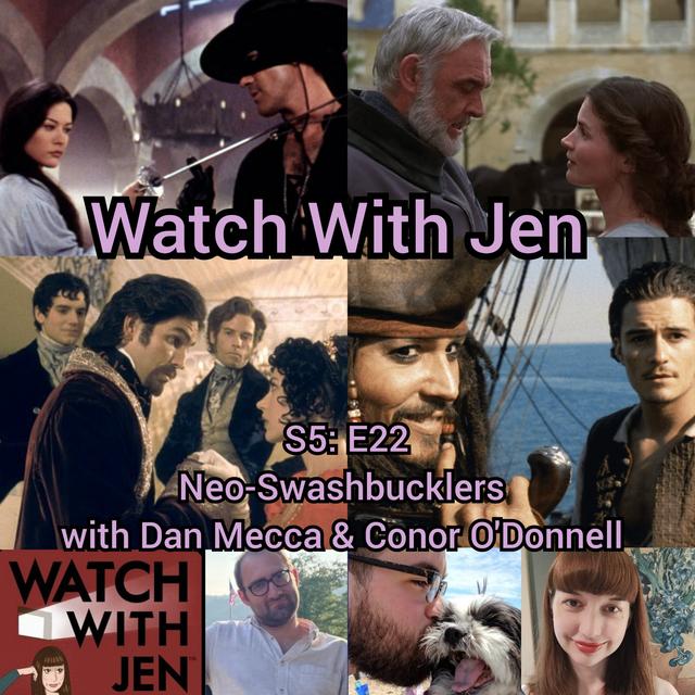Watch With Jen - S5: E22 - Neo-Swashbucklers with Dan Mecca & Conor O'Donnell - podcast episode cover