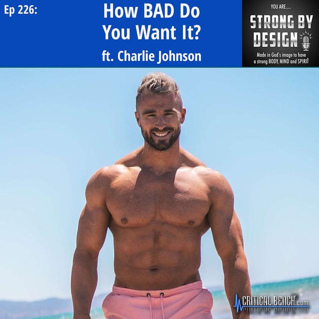 Ep 226 How BAD Do You Want It? ft. Charlie Johnson - podcast episode cover