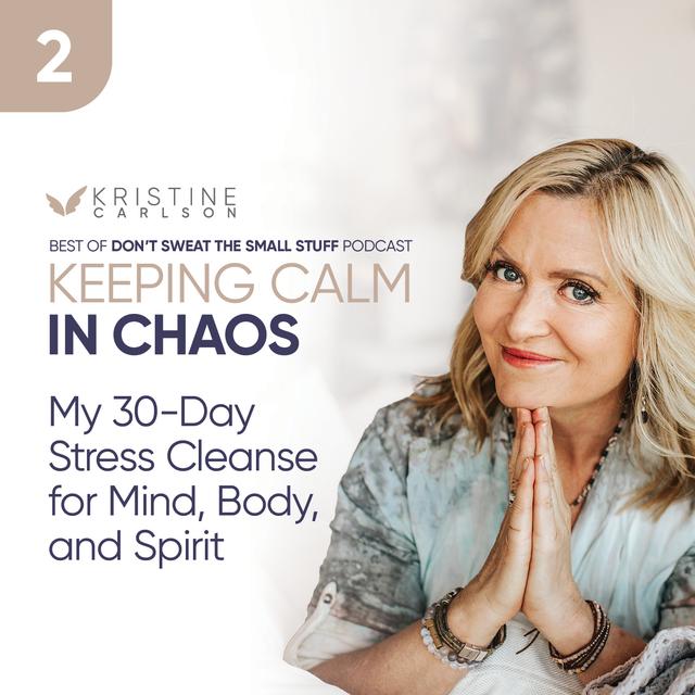 Keeping Calm in Chaos: My 30-Day Stress Cleanse for Mind, Body, and Spirit - podcast episode cover