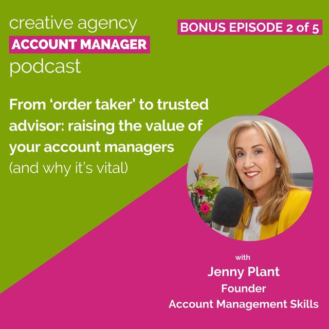 Bonus episode 2 of 5: From 'order taker' to trusted advisor - raising the value of your account managers (and why it's vital) - podcast episode cover