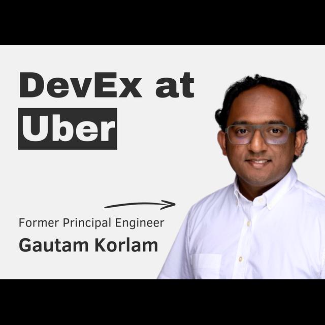 Developer Experience at Uber with Gautam Korlam - podcast episode cover
