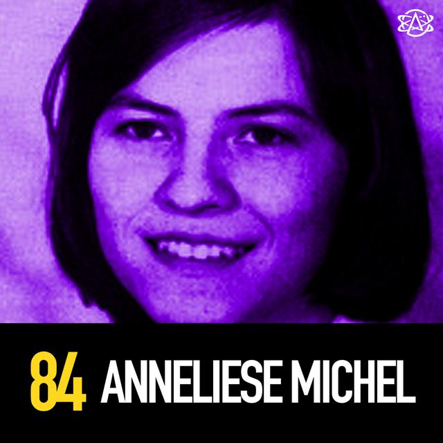 84 - The Demonic Possession of Anneliese Michel 2 of 2 - podcast episode cover