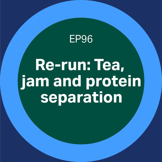 96. Re-run: Tea, jam and protein separation - podcast episode cover