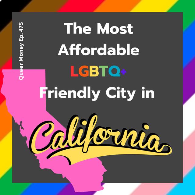 The Best Gay Cities to Live in California | Queer Money Ep. 475 - podcast episode cover