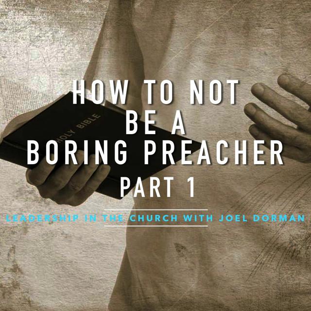 How To NOT Be A Boring Preacher Part 1 - podcast episode cover