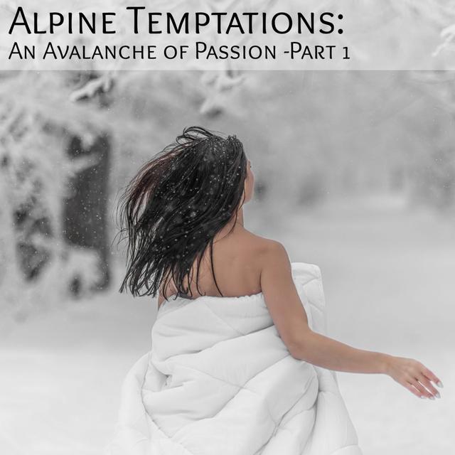 Alpine Temptations: An Avalanche of Passion -Part 1 - podcast episode cover