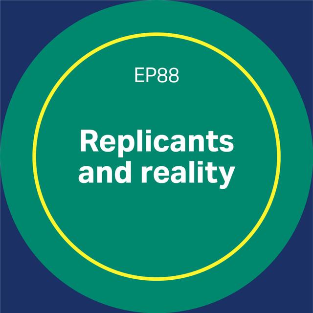88. Replicants and reality - podcast episode cover