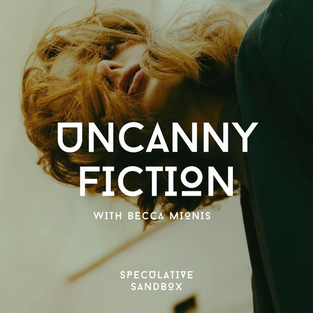 73. Uncanny Fiction - podcast episode cover