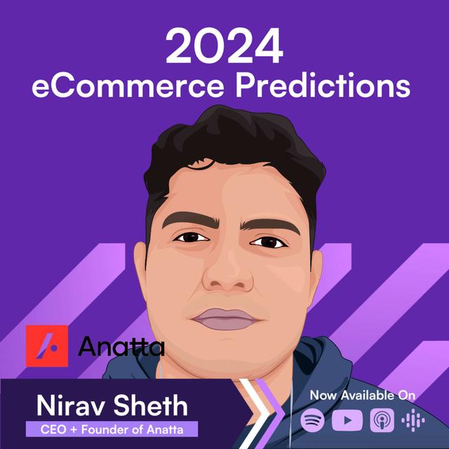 2024 eCommerce Predictions, what to expect → Nirav Sheth - podcast episode cover