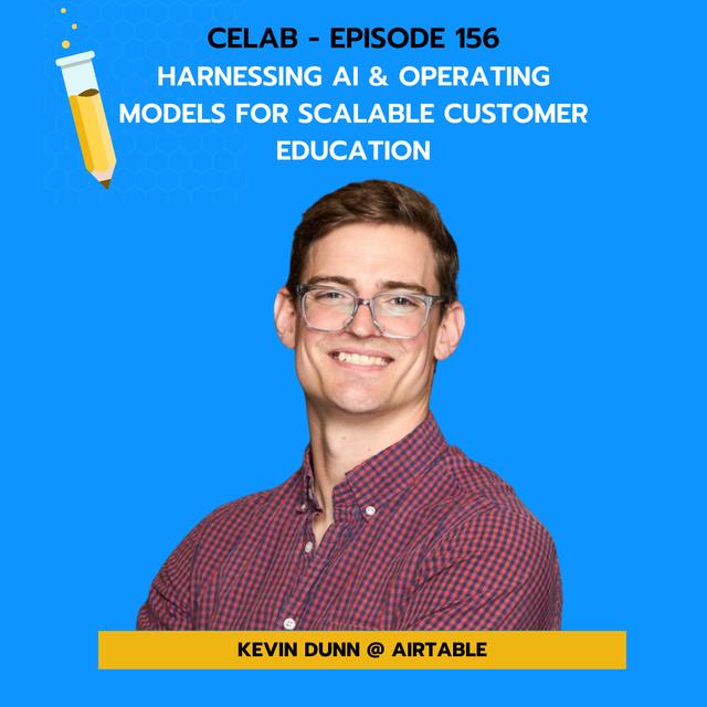 CELab - Ep 156 - Kevin Dunn - Harnessing AI & Operating Models for Scalable Customer Education - podcast episode cover