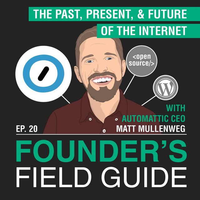 Matt Mullenweg – The Past, Present, and Future of the Internet – [Founder’s Field Guide, EP.20] - podcast episode cover