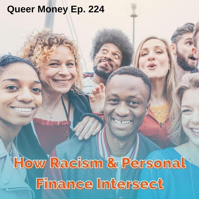 How Racism and Personal Finance Intersect - Queer Money Ep. 224 - podcast episode cover