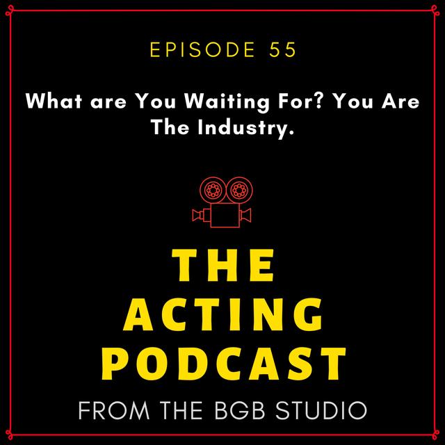 Ep. 55: What are You Waiting For? You Are The Industry. - podcast episode cover