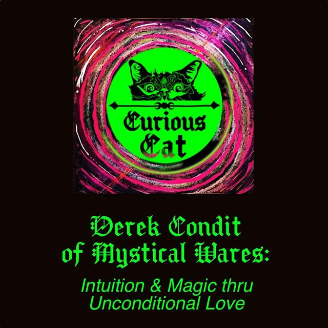 Derek Condit of Mystical Wares: Intuition & Magic of Unconditional Love - podcast episode cover