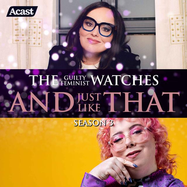 The Guilty Feminist watches And Just Like That - Season 3, Episode 4 with Alison Spittle - podcast episode cover