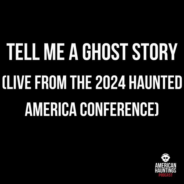 LIVE From The Haunted America Conference 2024 - podcast episode cover