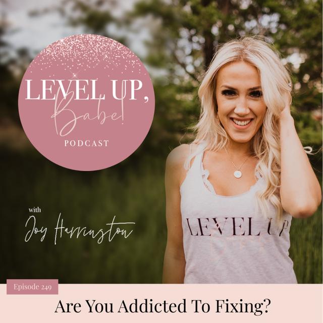 249. Are You Addicted To Fixing? - podcast episode cover